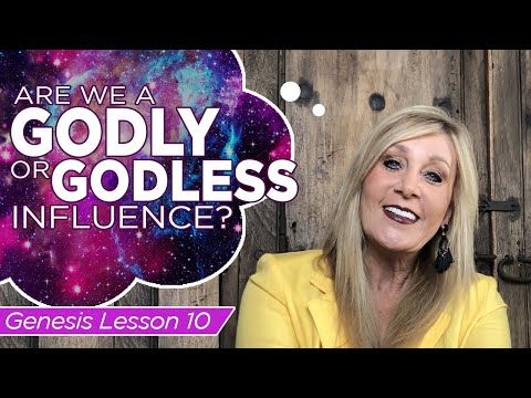 Genesis 4:9 - 5:32 -Are We a GODLY or GODLESS Influence? - Genesis 10