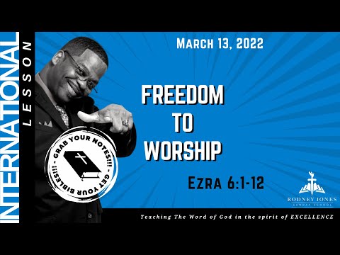 Freedom To Worship, Ezra 6:1-12, March 13, 2022, Sunday school lesson, Int