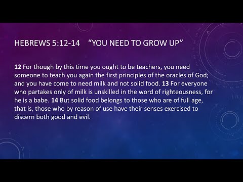 You Need to Grow Up | Hebrews 5:12-14