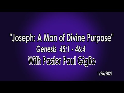 "Joseph: A Man of Divine Purpose"  Genesis 45:1-46:4