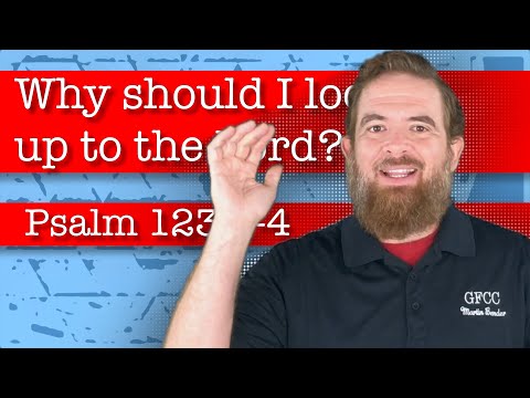 Why should I look up to the Lord? - Psalm 123:1-4