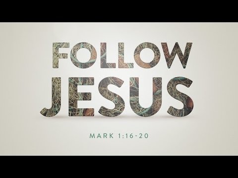 Follow Jesus: Mark 1:16-20