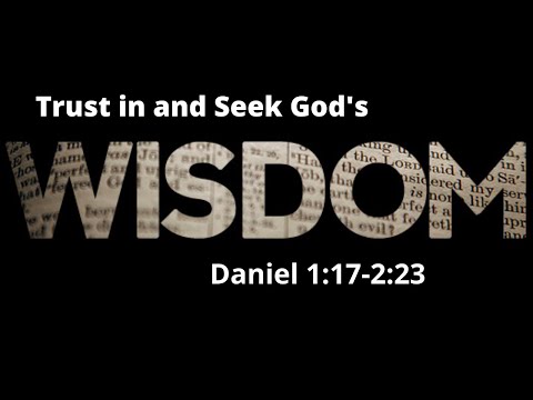 Daniel 1:17-2:23 "Seek Gods Wisdom Always" 2021 04 07 19 44 30
