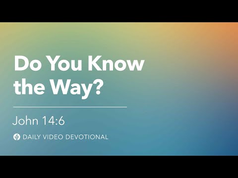 Do You Know the Way? | John 14:6 | Our Daily Bread Video Devotional