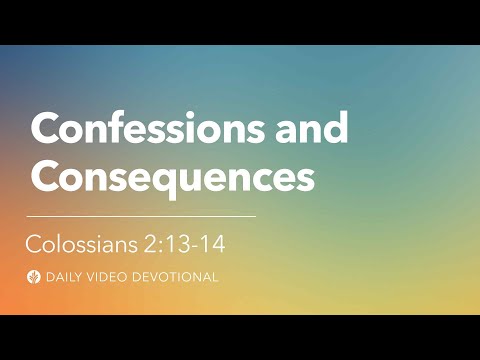 Confessions and Consequences | Colossians 2:13–14 | Our Daily Bread Video Devotional