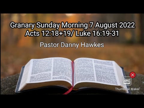 Granary Sunday Morning 7th August 2022 | Acts 12:18+19/ Luke 16:19-31 | Pastor Danny Hawkes