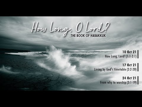 KEC Sunday Service 17 OCTOBER 2021 “Living by God’s timetable” (Habakkuk 2:2-20)