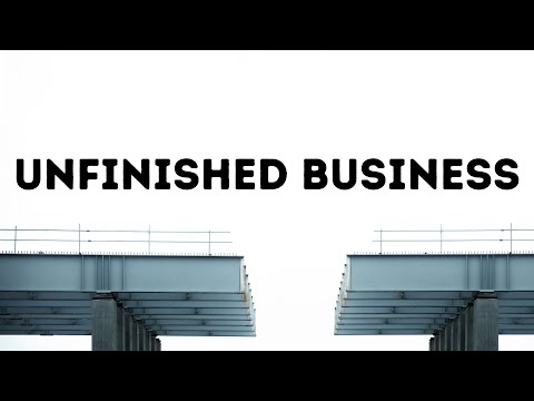 “Unfinished Business” Romans 11:7-16