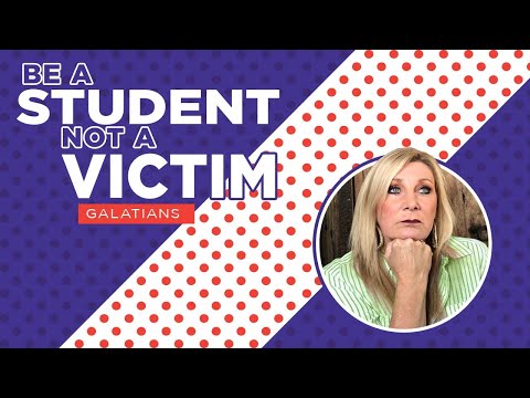 Galatians 4:8-13 Be a STUDENT not a VICTIM - Lesson 9