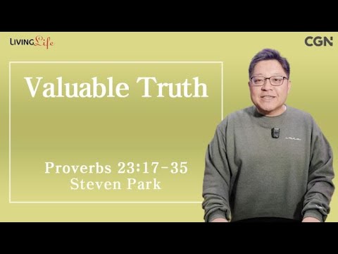 Valuable Truth (Proverbs 23:1-16) - Living Life 12/12/2023 Daily Devotional Bible Study