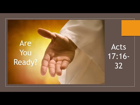 Are you Ready? Acts 17:16-32
