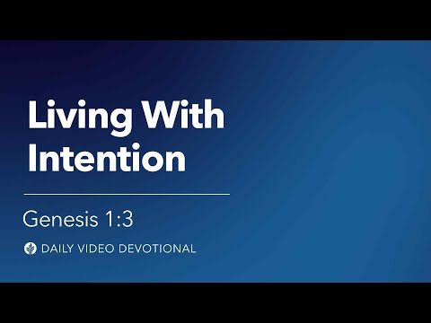 Living with Intention | Genesis 1:3 | Our Daily Bread Video Devotional
