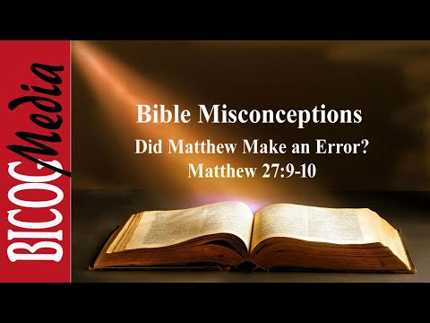 Bible Misconceptions- Did Matthew Make an Error? Matthew 27:9-10