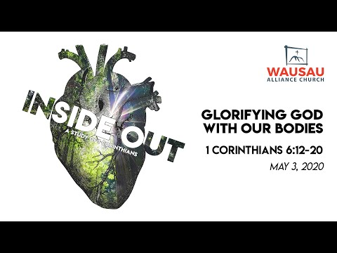 Glorifying God With Our Bodies, 1 Corinthians 6:12-20 - May 3, 2020