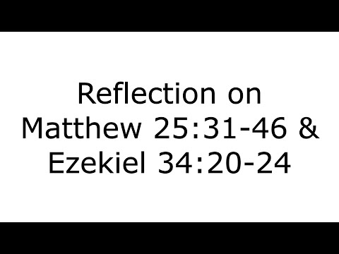 2020-11-22 Reflection on Matthew 25:31-46 & Ezekiel 34:20-24