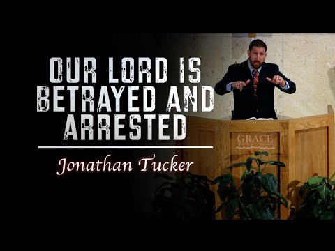 Jonathan Tucker | Our Lord Betrayed and Arrested (John 18:1-12)
