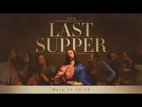 The Last Supper: Mark 14:12-25