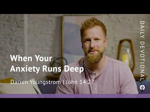 When Your Anxiety Runs Deep | John 14:27 | Our Daily Bread Video Devotional