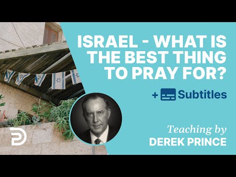 Israel - What Is The Best Thing To Pray For? | Derek Prince