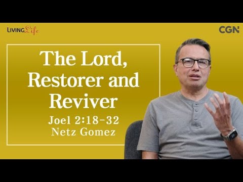 The Lord, Restorer and Reviver (Joel 2:18-32) - Living Life 02/27/2024 Daily Devotional Bible Study