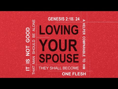 "Loving Your Spouse" - Genesis 2:18; 24