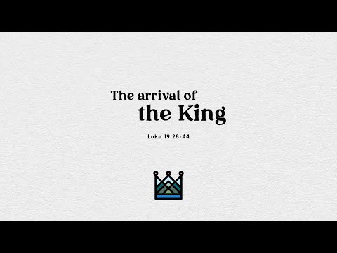 SLE Church 9 Jan 2022 8:45am - The Arrival of the King (Luke 19:28-44)