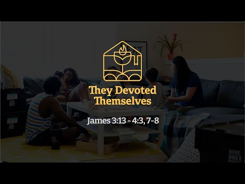 James 3:13 - 4:3, 7,8 | They Devoted Themselves (Sep 19)