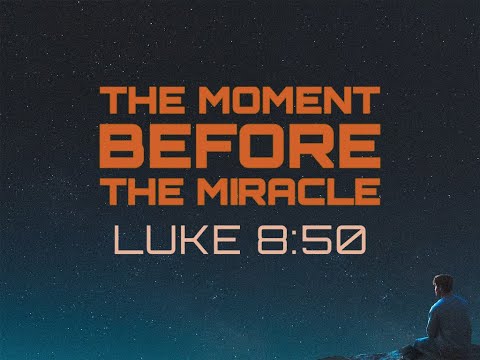 The Moment Before The Miracle | Luke 8:50 | Pastor Devonshire
