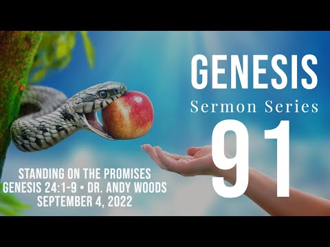 Genesis 91. “Standing on the Promises” - Dr. Andy Woods. 9-4-22. Genesis 24:1-9.