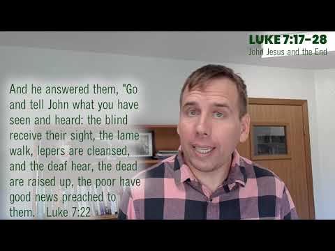 Luke 7:17-28 in three minutes, "John, Jesus and the End"