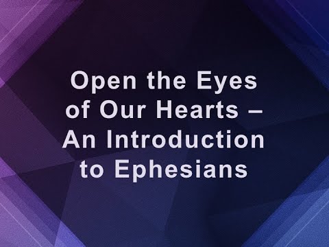 Open the Eyes of Our Hearts - An Introduction to Ephesians; Ephesians 1:1 - 6:24; Bennie Tomberlin