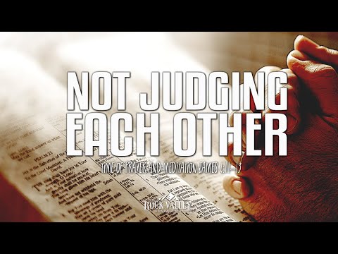 Not Judging Each Other | James 4:11-13 | Prayer Video