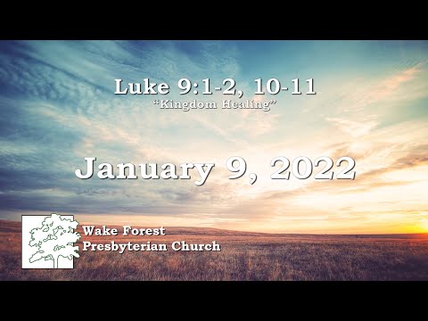 January 9, 2022 - Luke 9:1-2, 10-11 - “Kingdom Healing”