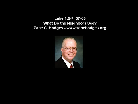 Luke 1: 5-7, 57-66 - What Do the Neighbors See? - Zane C. Hodges