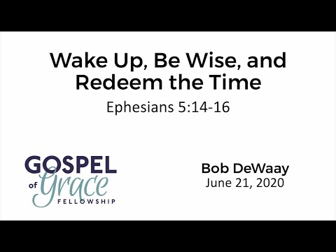 Wake Up, Be Wise, and Redeem the Time (Ephesians 5:14-16)