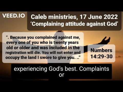 17 06 2022,  Caleb ministries, ‘Complaining attitude against God’,  Numbers 14:29-30