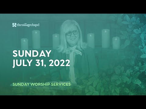 Worship Service:  Matthew 12:22-50  (The Village Chapel - 7/31/2022)