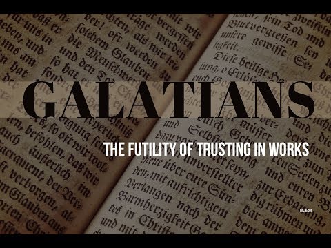 Galatians - The Futility of Trusting in Works Gal. 5: 2-6