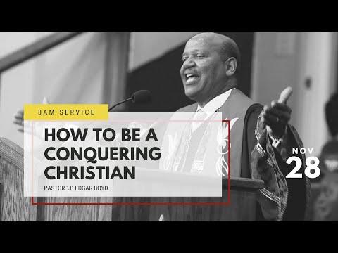 November 28, 2021 8:00AM, “How to be a Conquering Christian” Romans 8:35-37 Pastor "J" Edgar Boyd