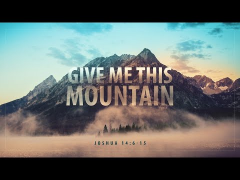 Give Me this Mountain | Joshua 14:6-15 | Dr. Matthew Dodd