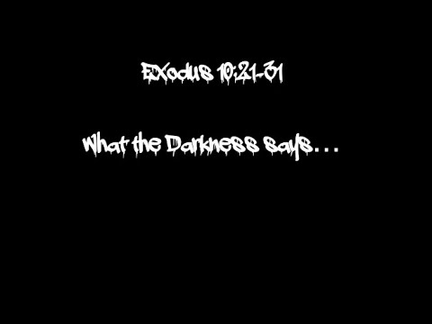 Exodus 10:21-31 what the darkness says
