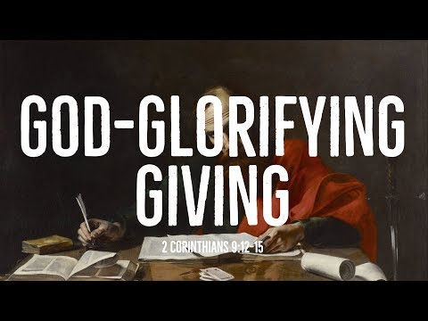 God-Glorifying Giving (2 Corinthians 9:12-15)