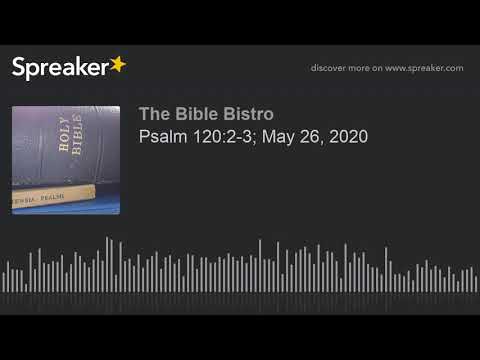 Psalm 120:2-3; May 26, 2020