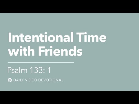 Intentional Time with Friends | Psalm 133:1 | Our Daily Bread Video Devotional