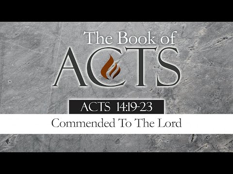Commended To The Lord: Acts 14:19-23