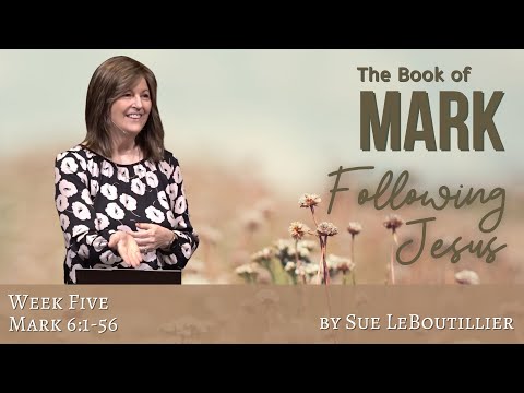 Mark 6:1-56 • Week 5 • Women of the Word