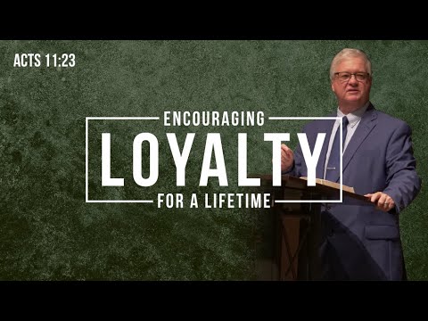 Encouraging a Lifetime of Loyalty | Acts 11:23 | Bro. Mark Griffin