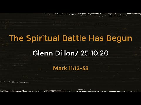 The Spiritual Battle Has Begun - Mark 11:12-33- 25 Oct 2020