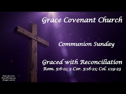 Graced with Reconciliation - Romans 5:6-11, 2 Corinthians 5:16-21, & Colossians 1:19-23