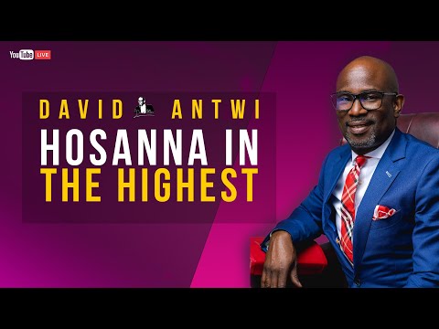 Hosanna In The Highest | David Antwi